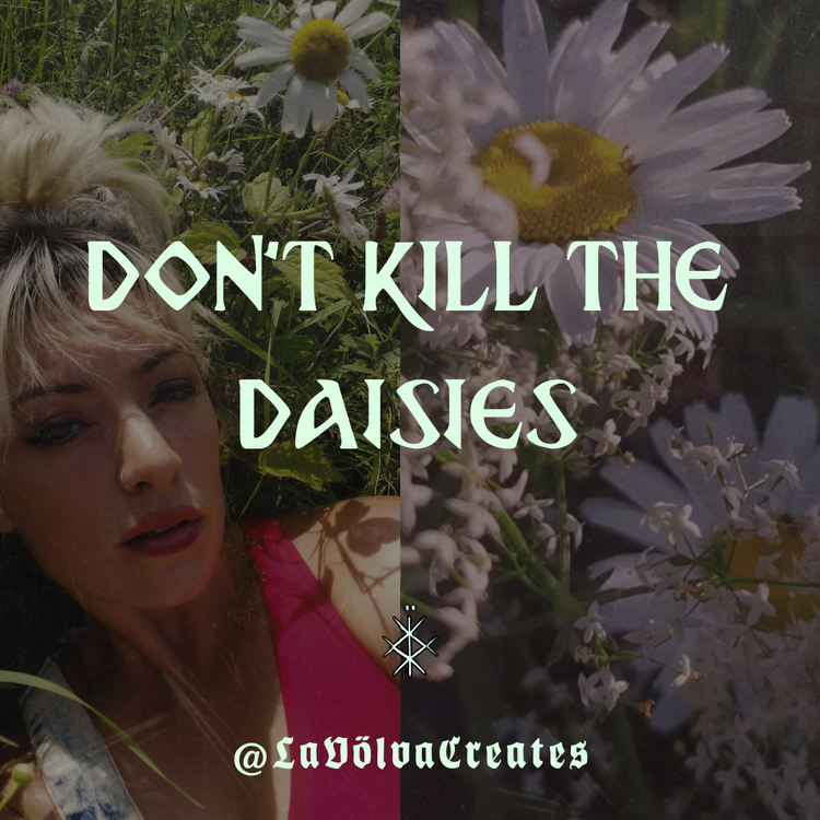⊕ Don't Kill The Daisies | Leave The Children Alone – La Völva Creations