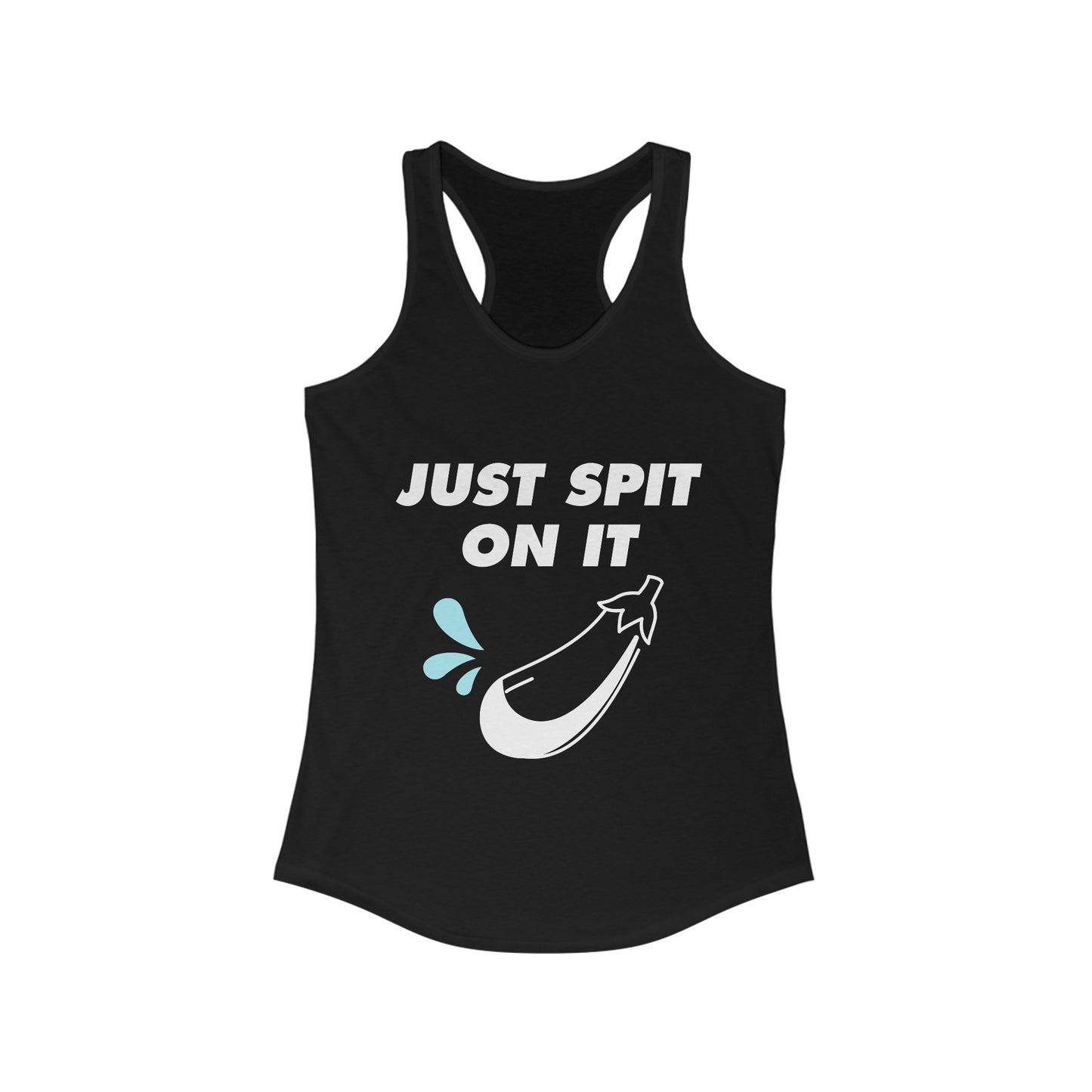 Just spit on it Women's Ideal Racerback Tank