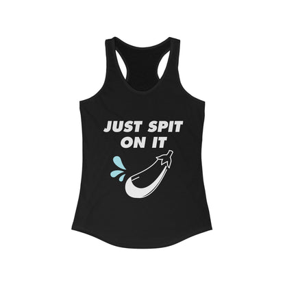 Just spit on it Women's Ideal Racerback Tank