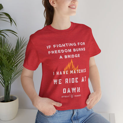 If fighting for freedom burns a bridge, We ride at dawn ᚾ THE OFFBEAT RUNARS CO. Unisex Jersey Short Sleeve Tee