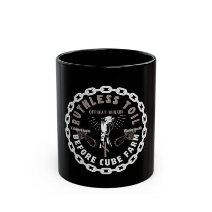 Ruthless Toil before Cube Farm Black Mug 11 oz ᚾ THE OFFBEAT RUNARS Co.