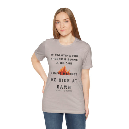 If fighting for freedom burns a bridge, We ride at dawn ᚾ THE OFFBEAT RUNARS CO. Unisex Jersey Short Sleeve Tee