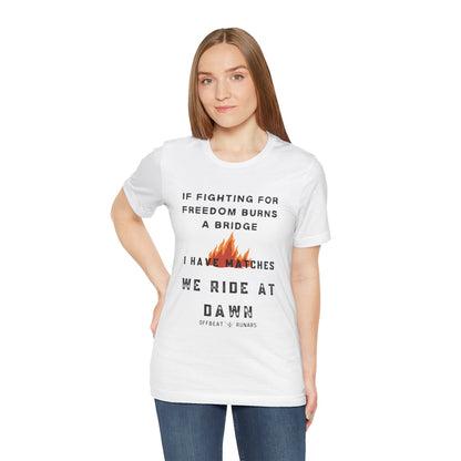 If fighting for freedom burns a bridge, We ride at dawn ᚾ THE OFFBEAT RUNARS CO. Unisex Jersey Short Sleeve Tee