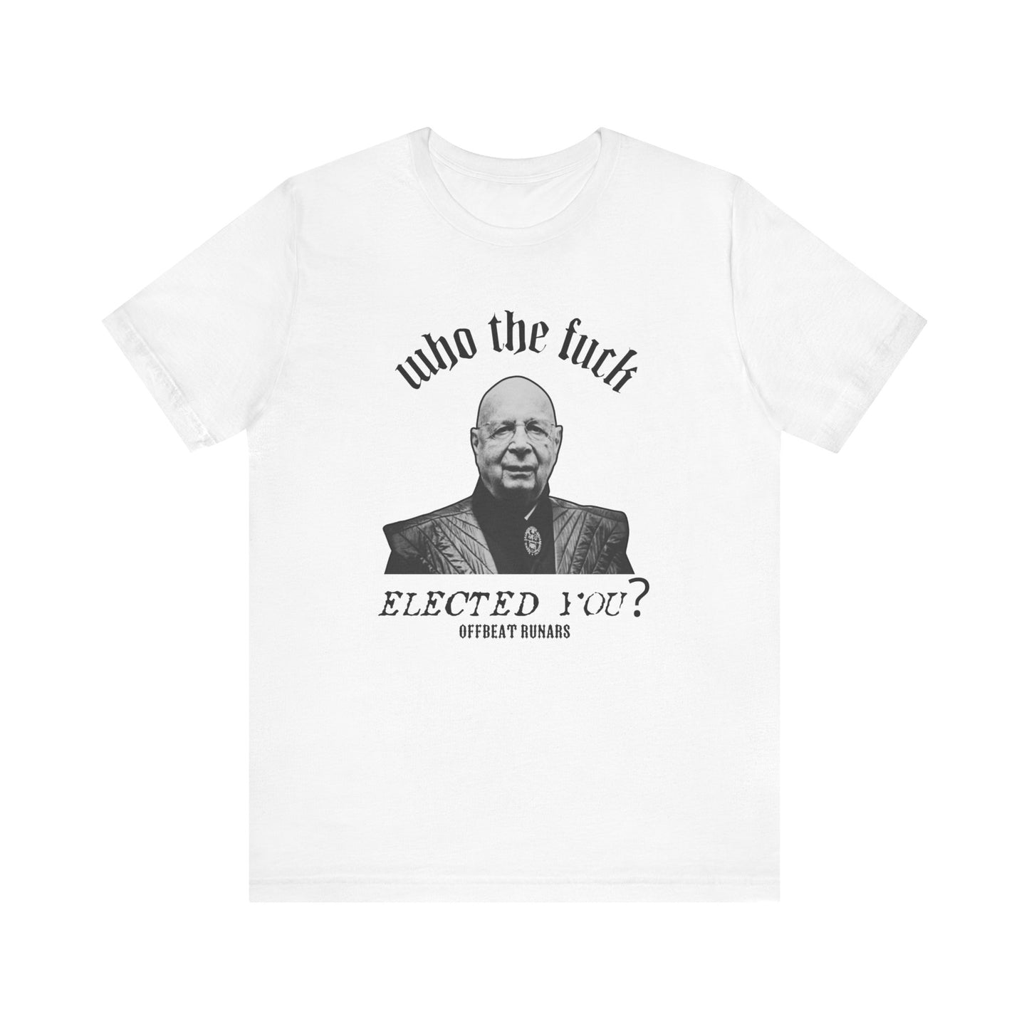 Who the fuck elected you Schwab? ᚾ THE OFFBEAT RUNARS Unisex Jersey Short Sleeve Tee