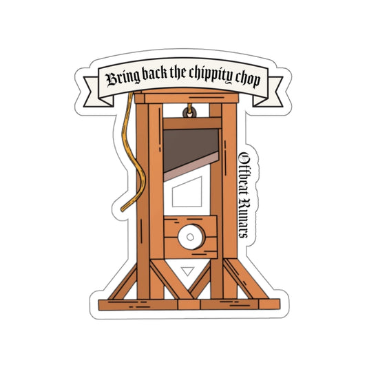 Bring back the chippity chop Guillotine Kiss-Cut Stickers ᚾ THE OFFBEAT RUNARS CO.