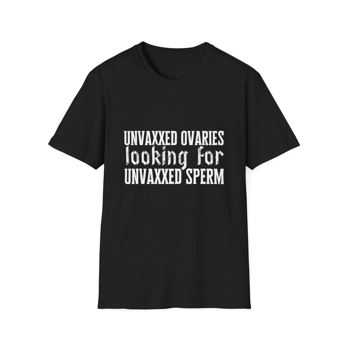 Unvaxxed Ovaries Looking For Unvaxxed Sperm Unisex Softstyle T-Shirt