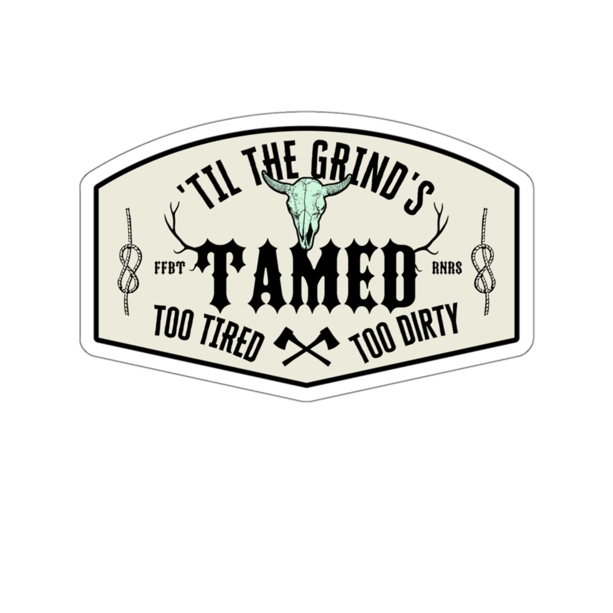 Too tired too dirty, 'til the grind's tamed Kiss-Cut Stickers ᚾ THE OFFBEAT RUNARS CO.