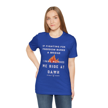 If fighting for freedom burns a bridge, We ride at dawn ᚾ THE OFFBEAT RUNARS CO. Unisex Jersey Short Sleeve Tee