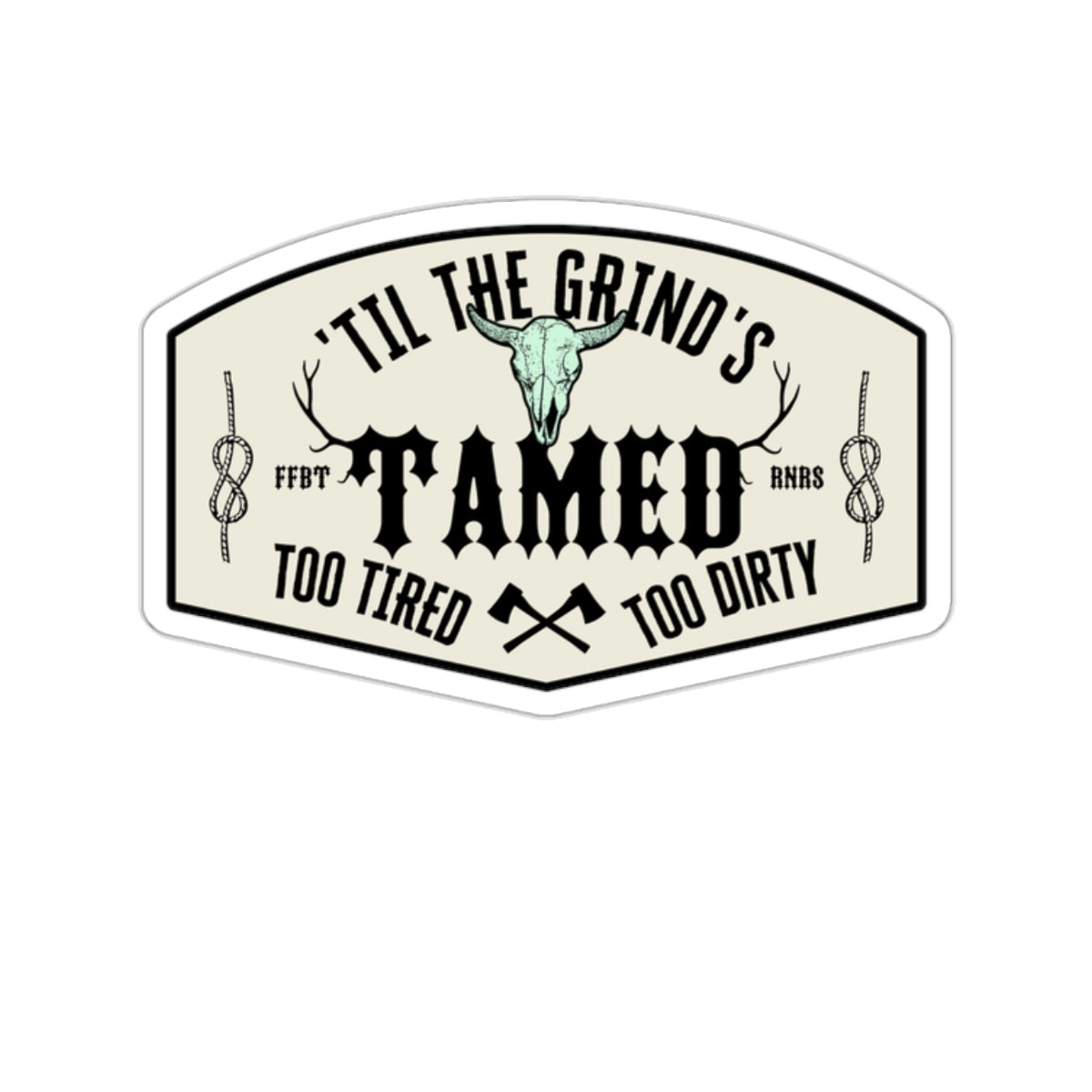 Too tired too dirty, 'til the grind's tamed Kiss-Cut Stickers ᚾ THE OFFBEAT RUNARS CO.