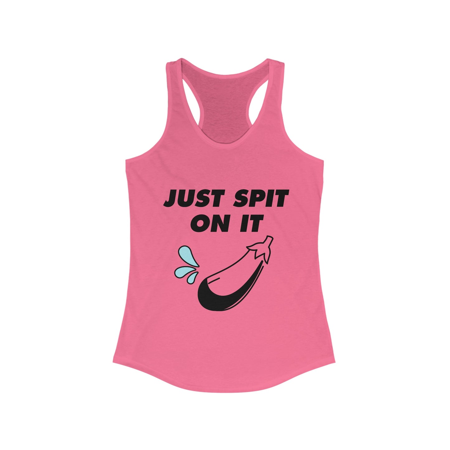 Just spit on it Women's Ideal Racerback Tank