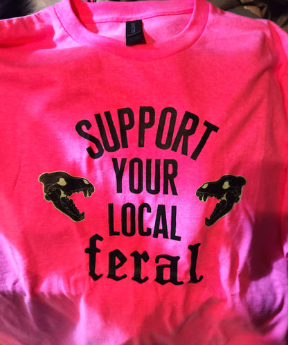 Support your local feral Neon Pink Tee