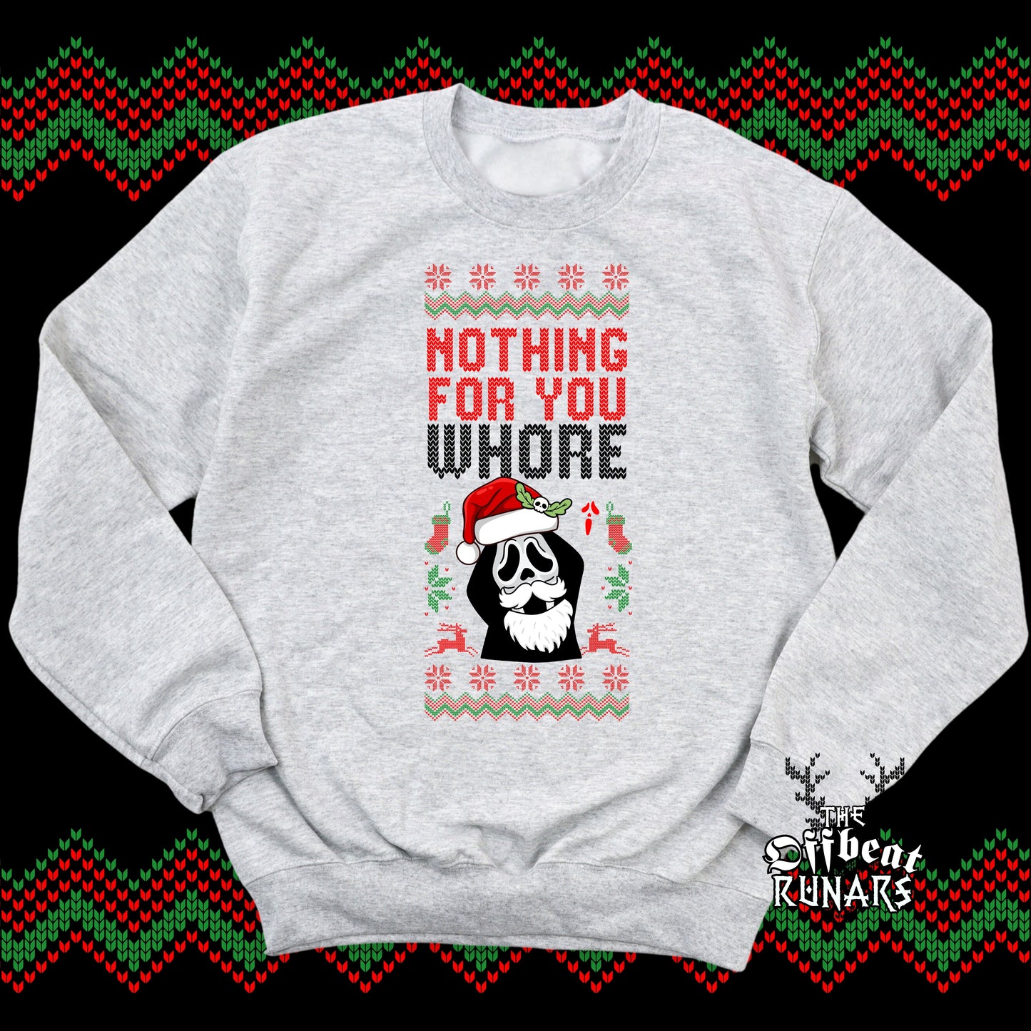 Nothing for you whore Ugly Holidays Sweatshirt