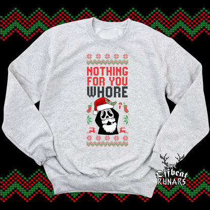 Nothing for you whore Ugly Holidays Sweatshirt