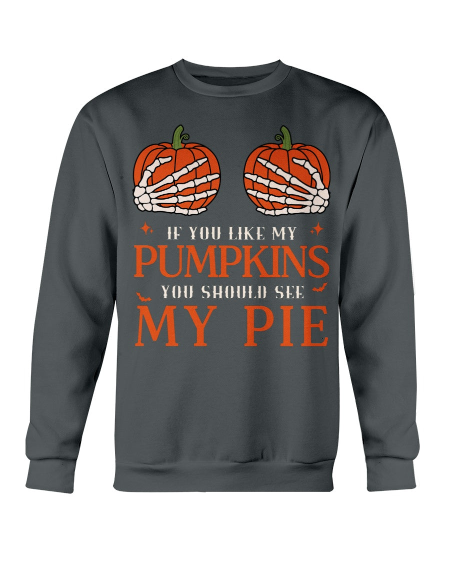 if you like my pumpkins you should see my pie crewneck sweatshirt the offbeat runars pepper color