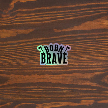 Born Brave Holographic stickers