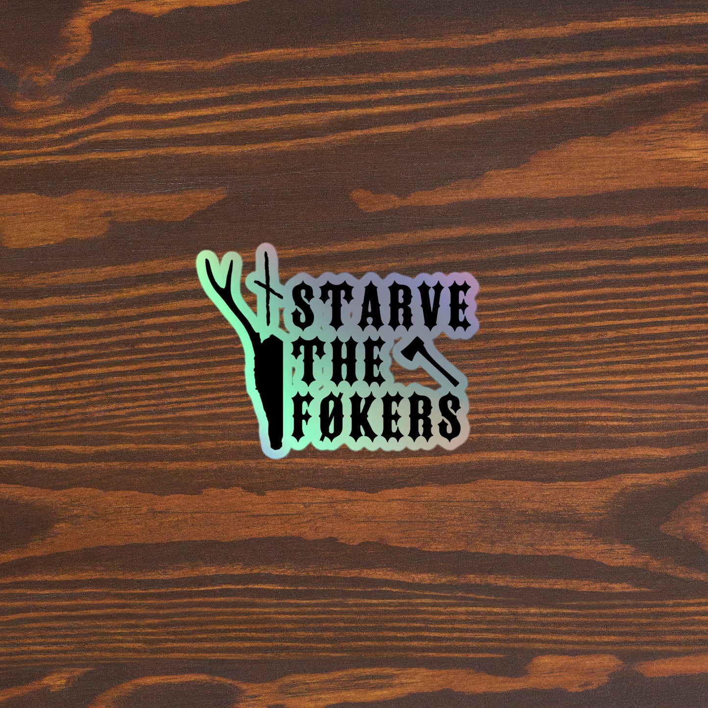 Starve the føkers Holographic stickers