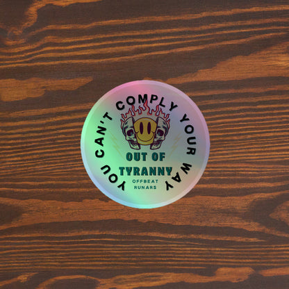 You can't comply your way out of tyranny Holographic stickers