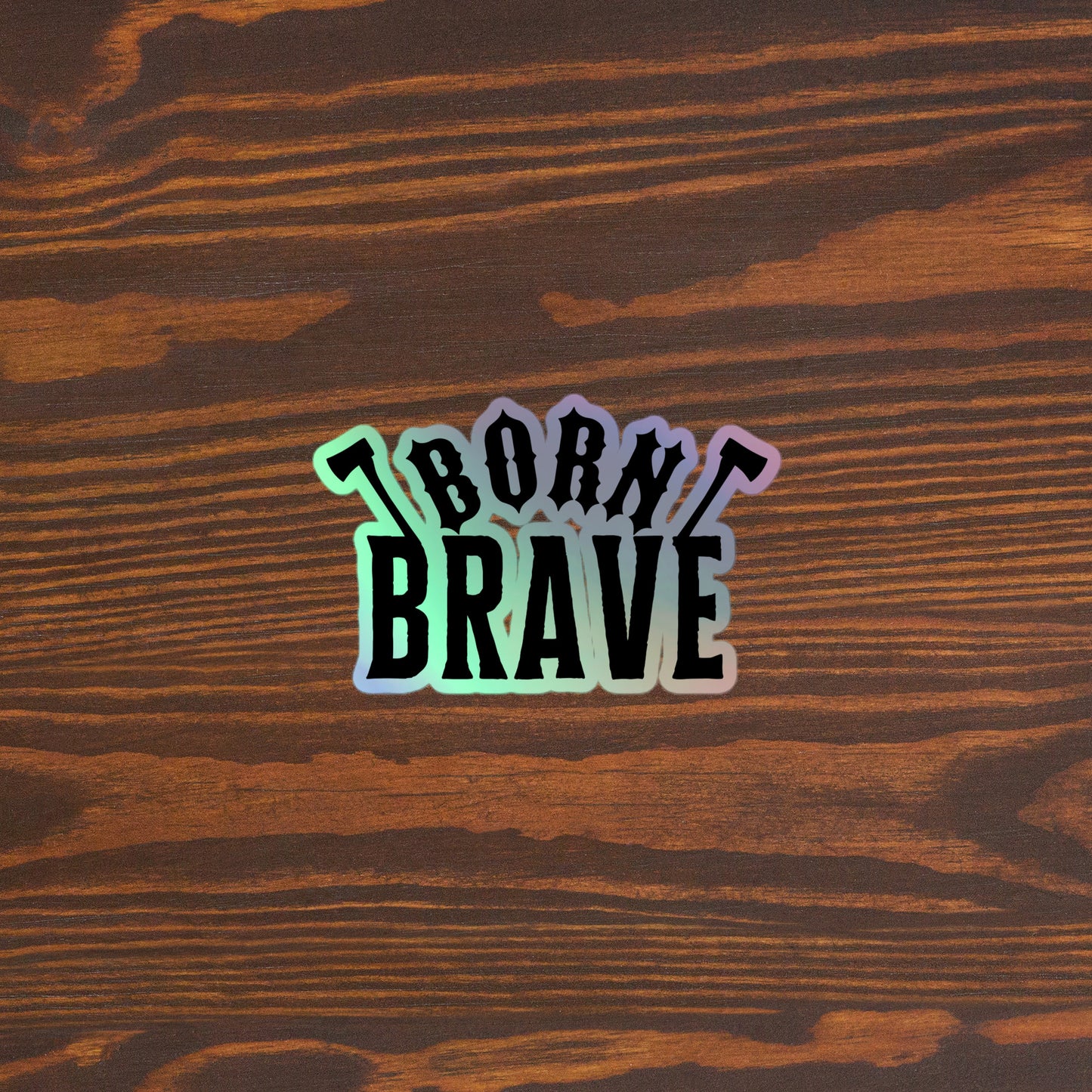 Born Brave Holographic stickers