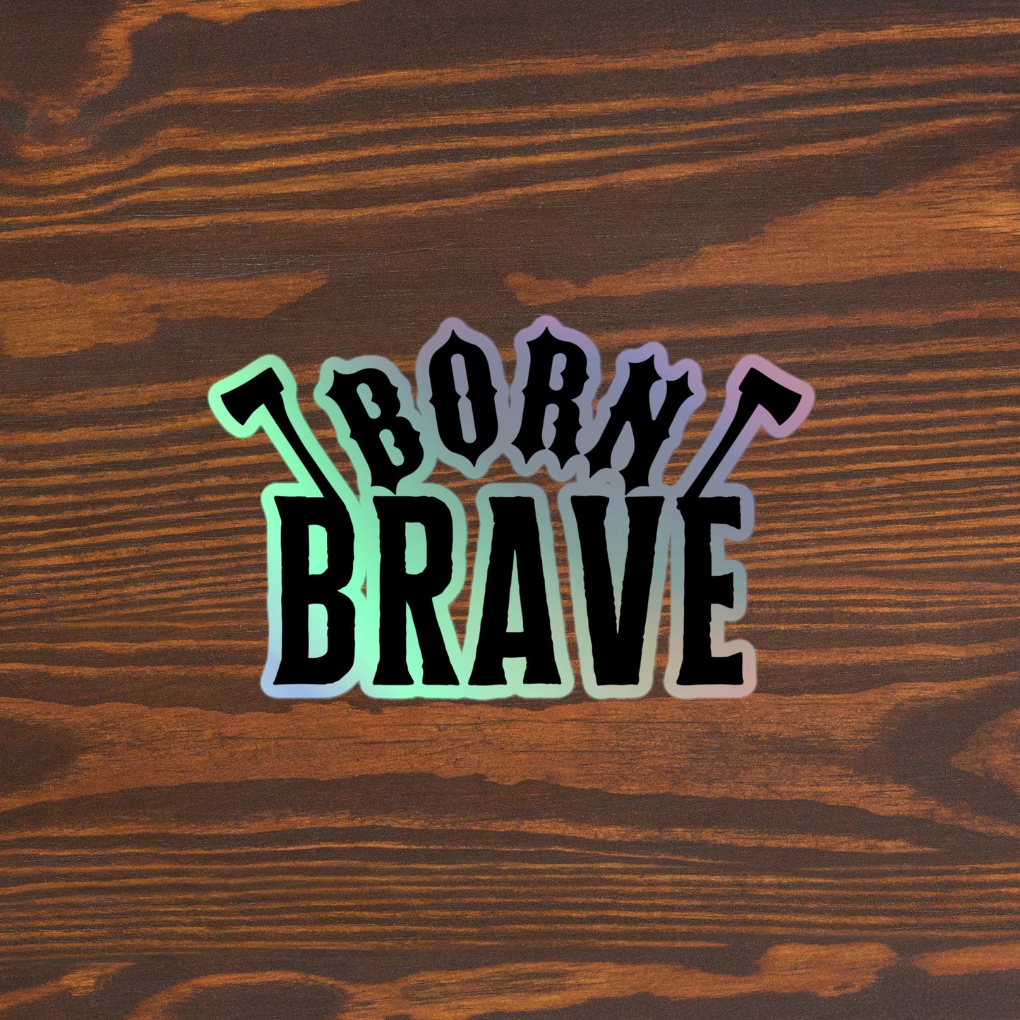 Born Brave Holographic stickers