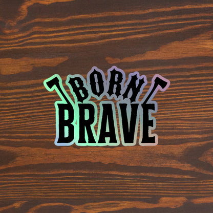 Born Brave Holographic stickers